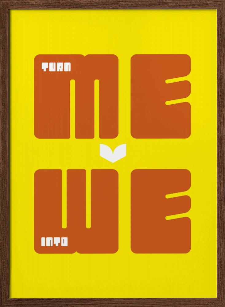 Turn Me Into We Typographic Poster