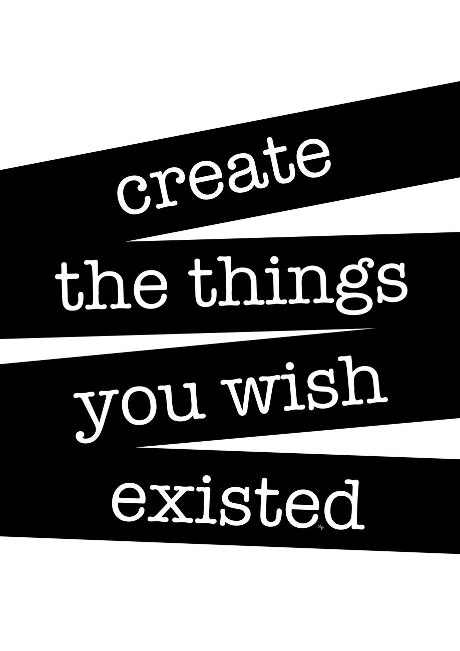 Create The Things You Wish Existed Quote