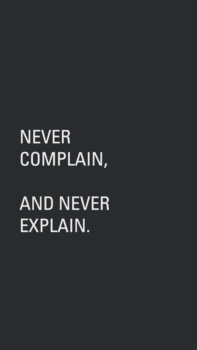 Never Complain And Never Explain Quote