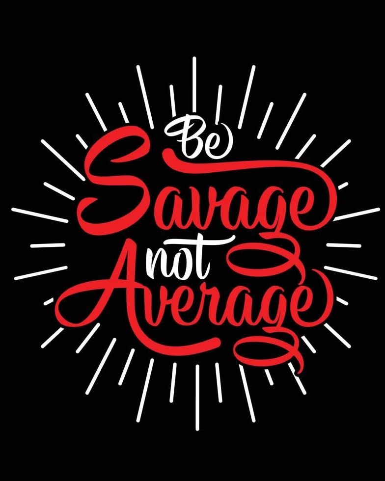 Be Savage Not Average Quote