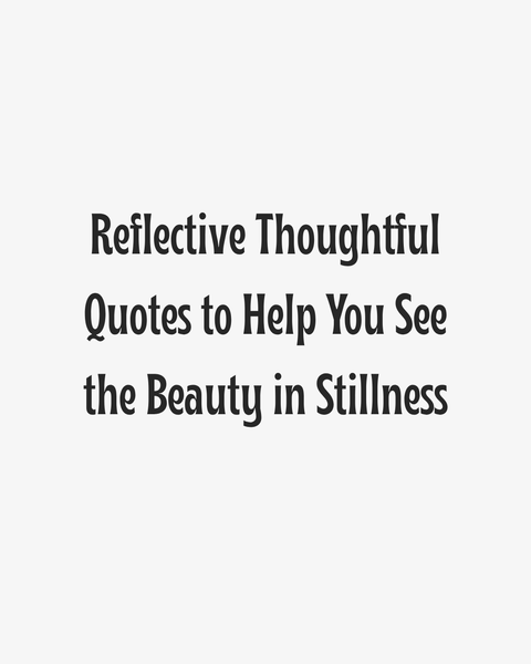 Reflective Quotes on Beauty in Stillness