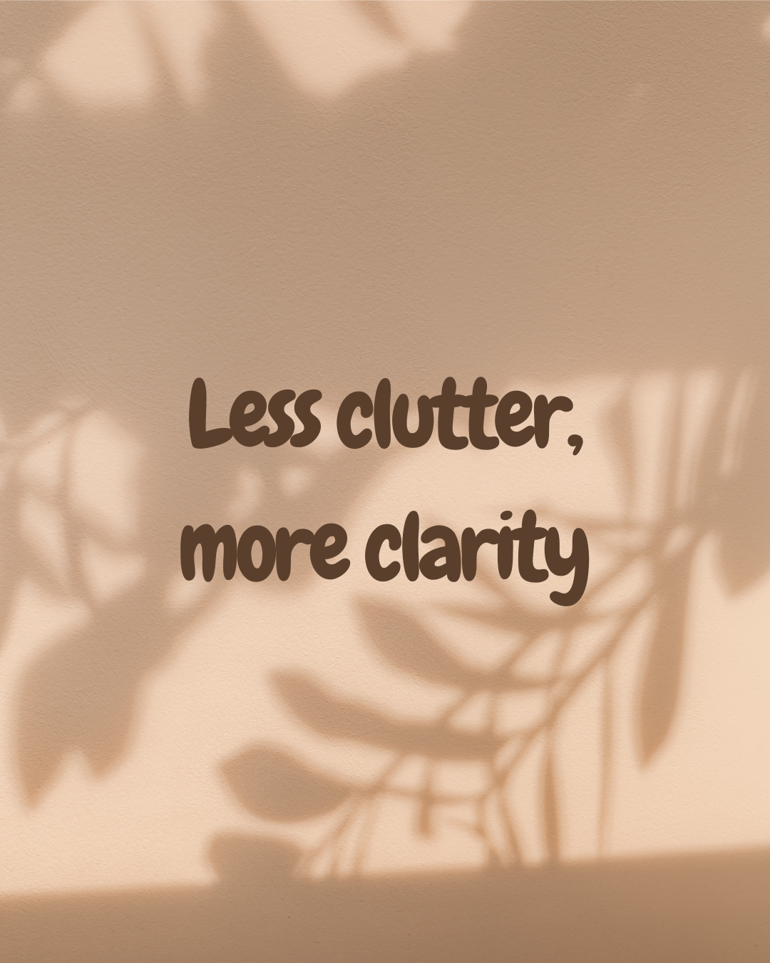 Less Clutter More Clarity Quote