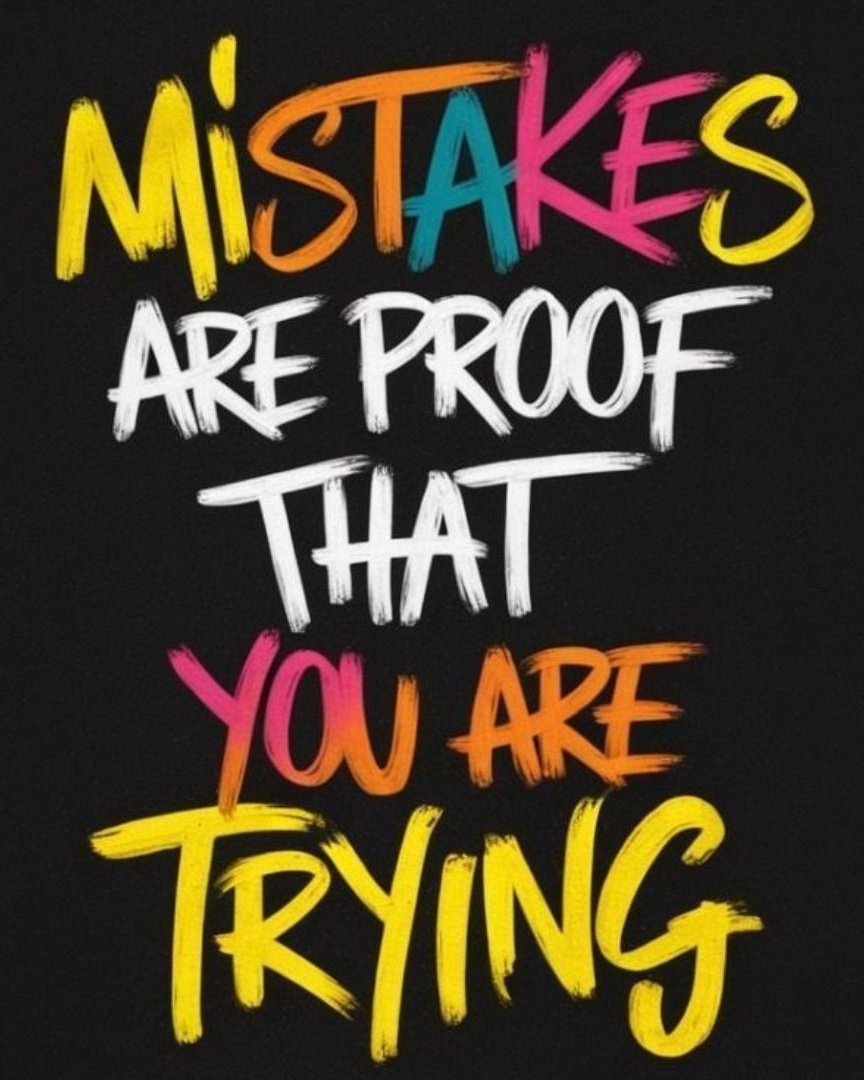 Mistakes Are Proof You Are Trying