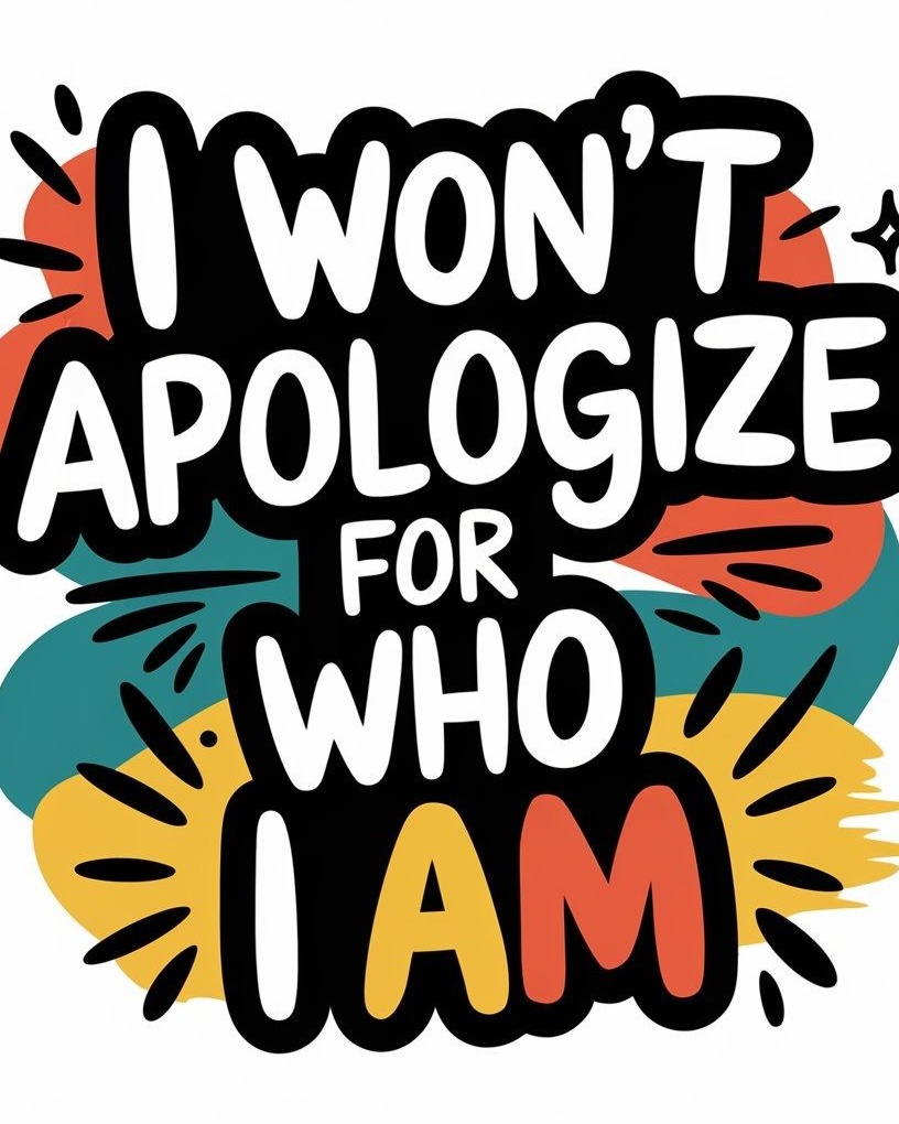 I Won't Apologize For Who I Am