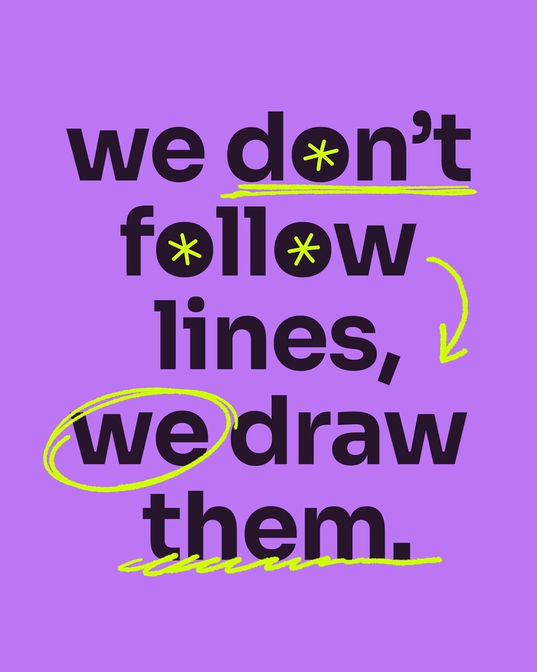 We Don't Follow Lines We Draw Them Quote