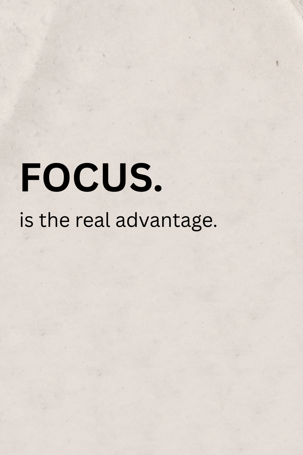 Focus Is The Real Advantage Quote
