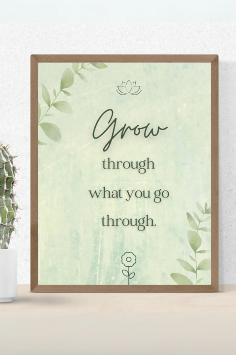 Grow Through What You Go Through Quote Art
