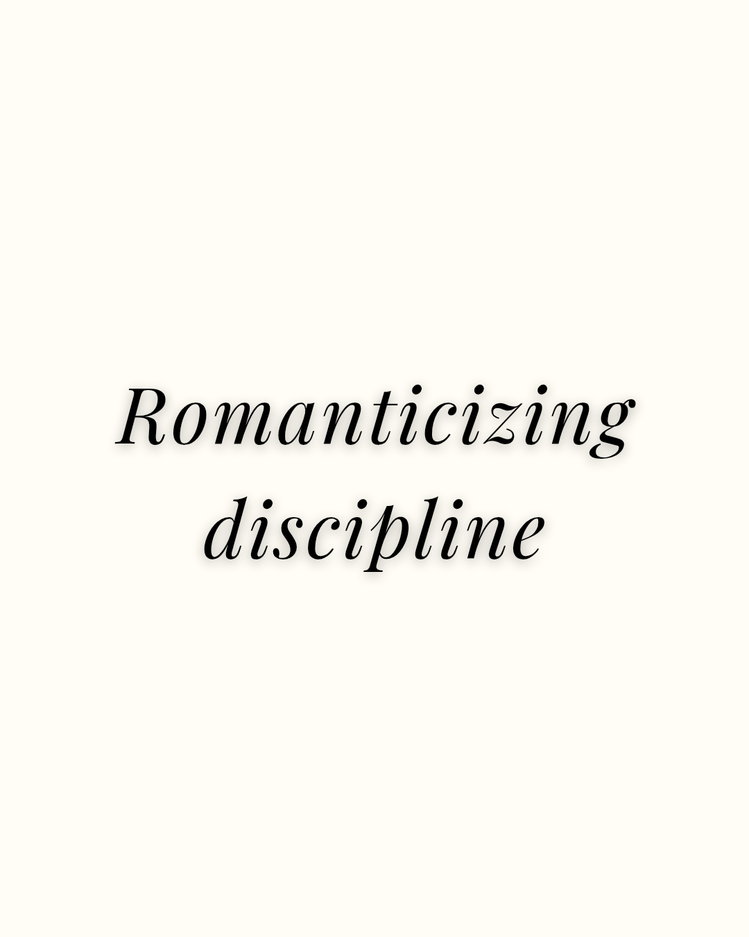 Romanticizing Discipline Quote