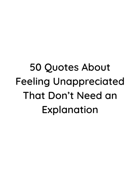 50 Quotes About Feeling Unappreciated