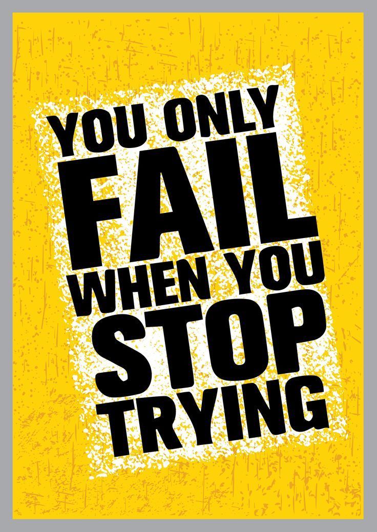 You Only Fail When You Stop Trying Quote
