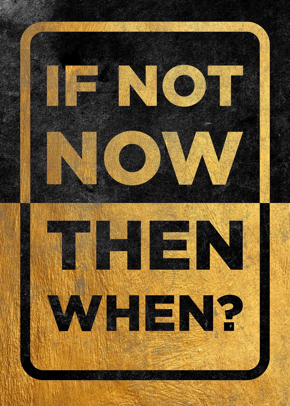 If Not Now Then When Motivational Quote