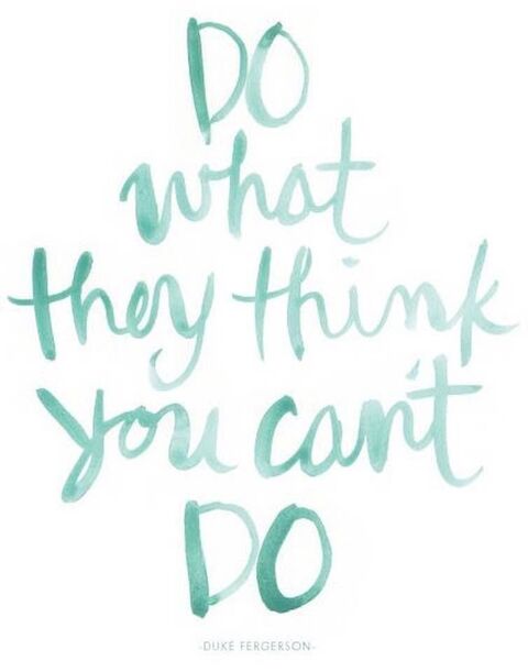 Do What They Think You Can't Do Quote