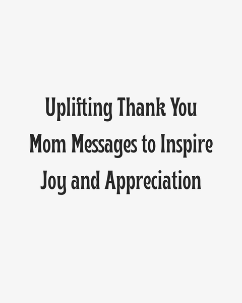 Uplifting Thank You Mom Messages to Inspire Joy