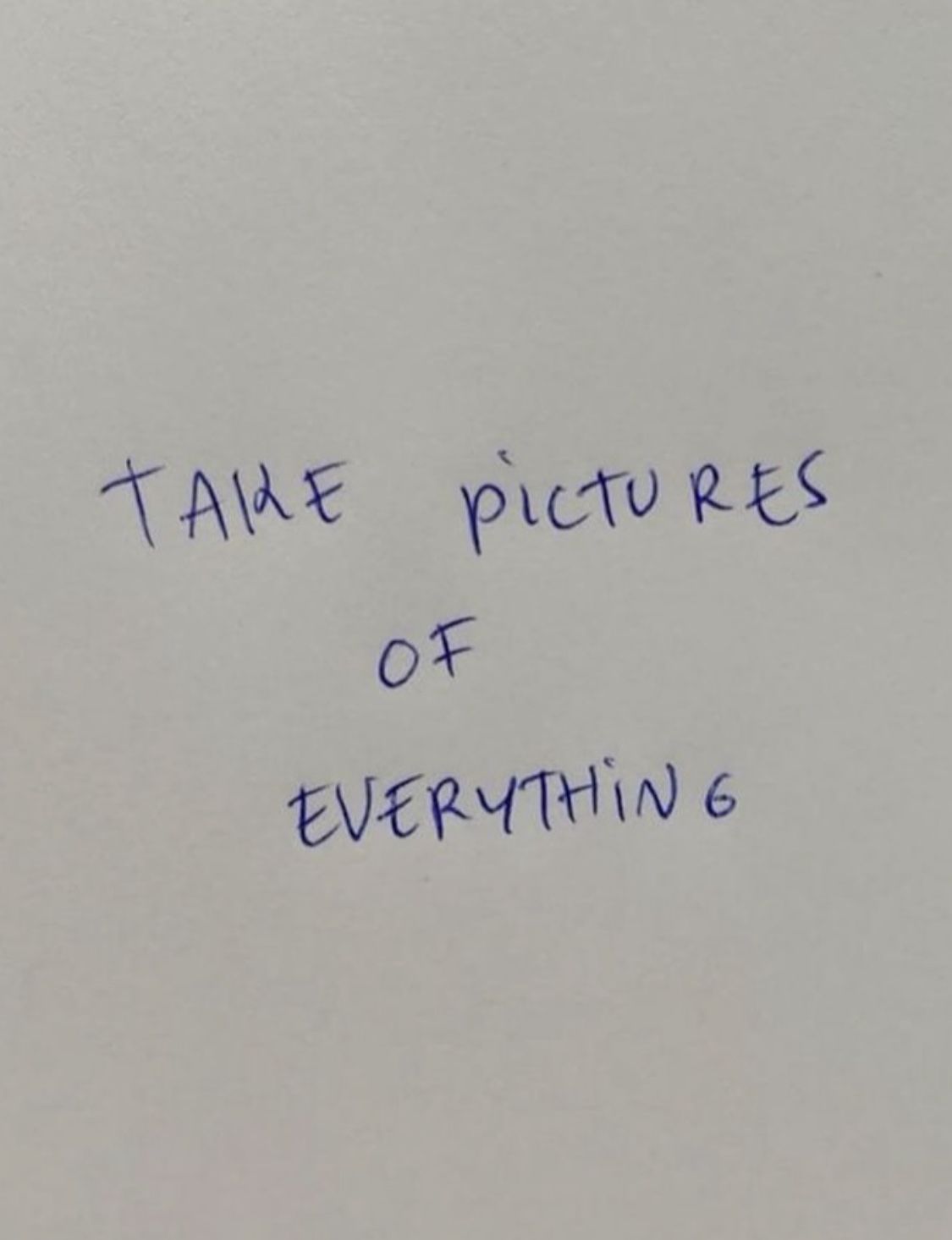 Handwritten 'Take Pictures of Everything' Note