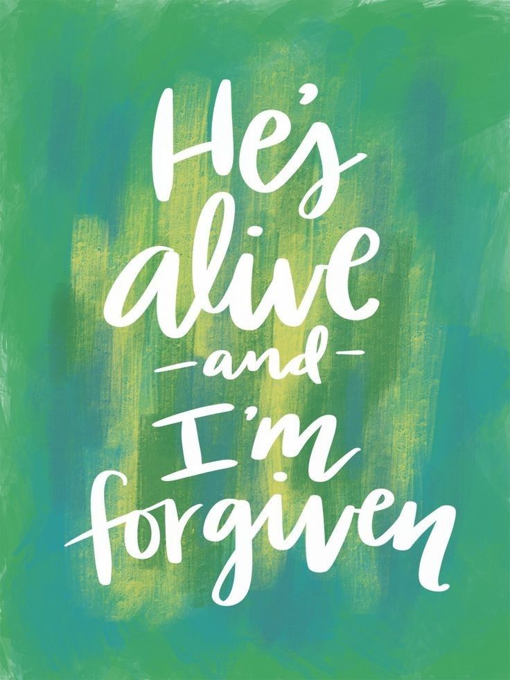 He's Alive And I'm Forgiven Quote