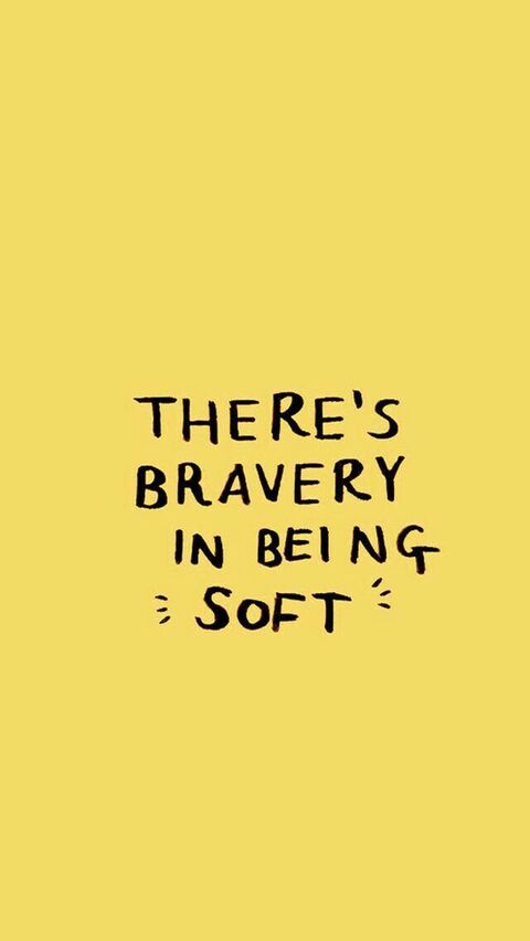 Bravery In Being Soft Quote
