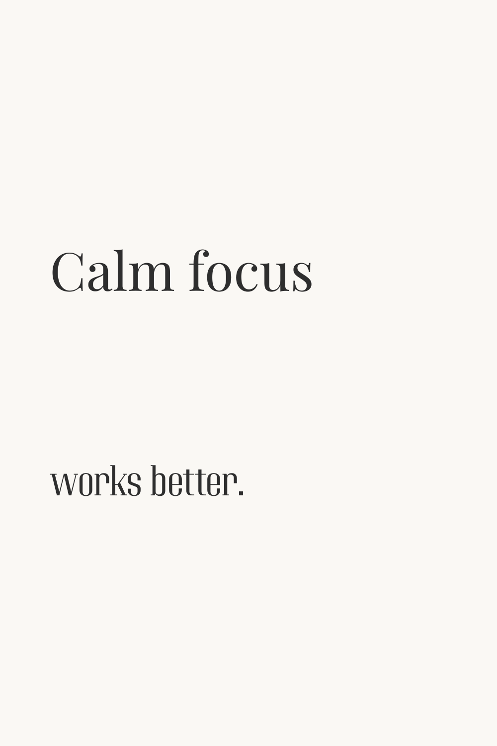 Calm Focus Works Better