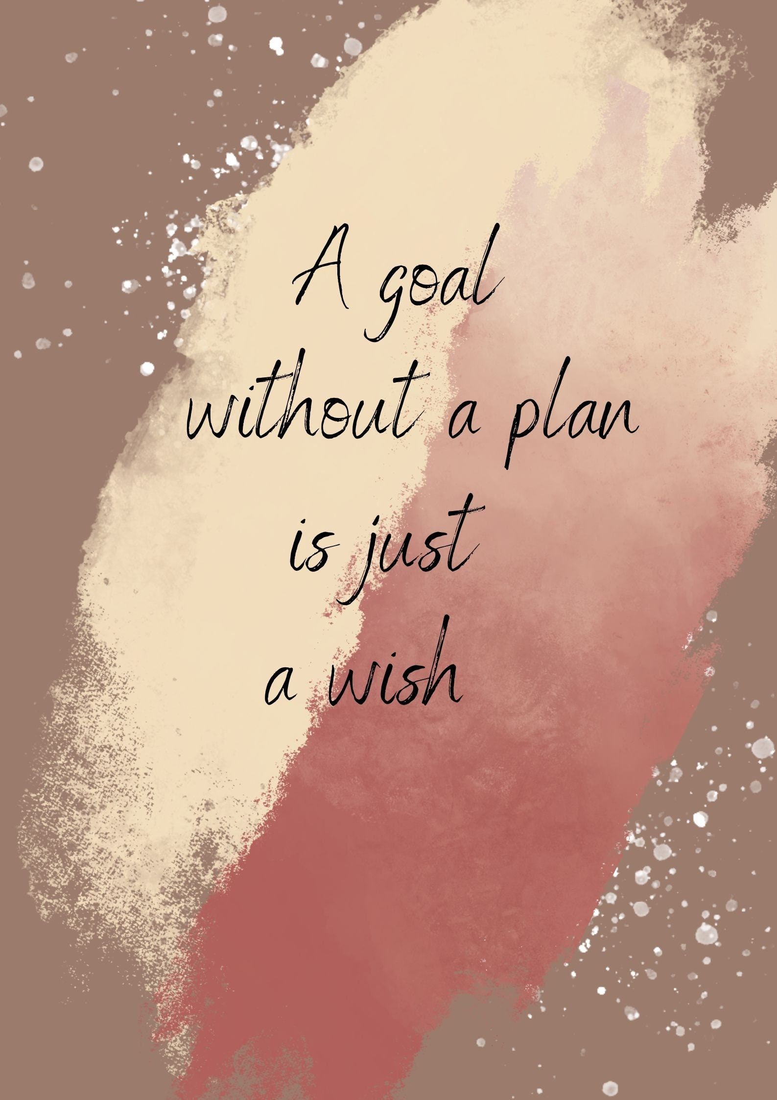 A Goal Without A Plan Is Just A Wish