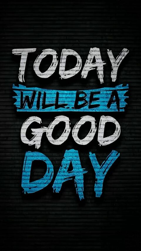 Today Will Be A Good Day