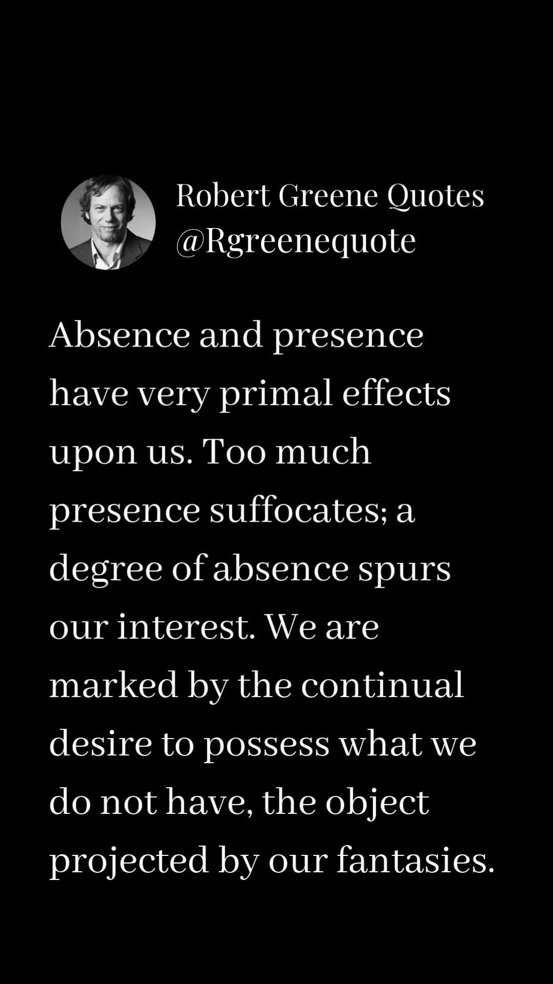 Robert Greene Quote on Absence and Presence
