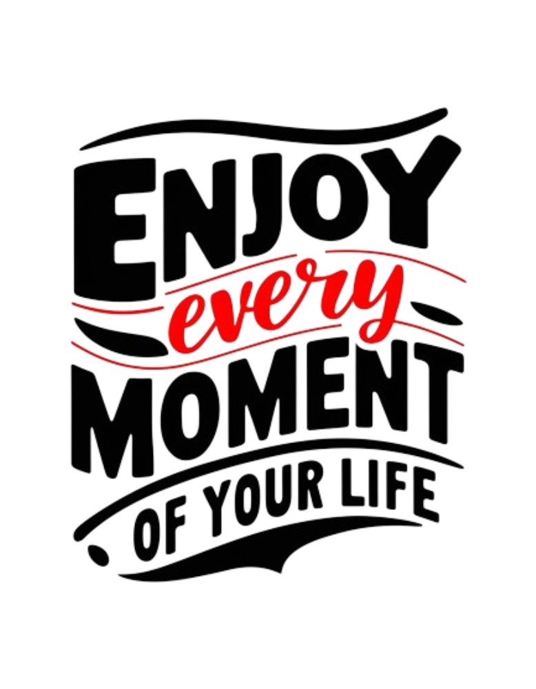 Enjoy Every Moment Of Your Life Quote