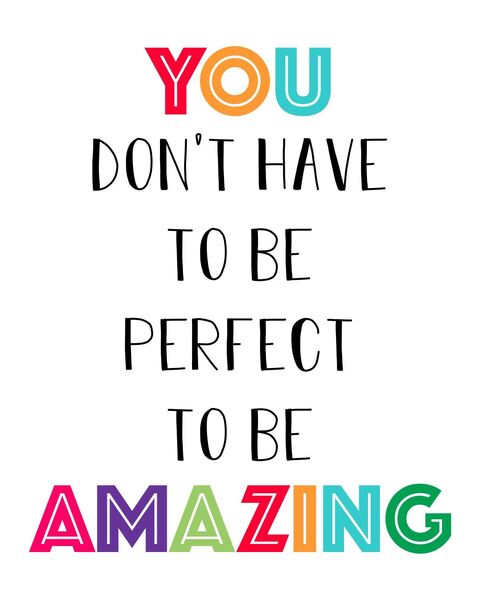 You Don't Have To Be Perfect To Be Amazing