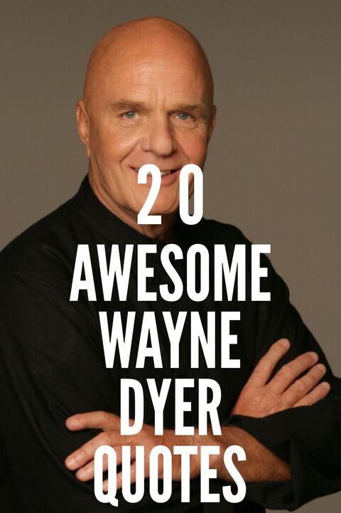 20 Awesome Wayne Dyer Quotes
