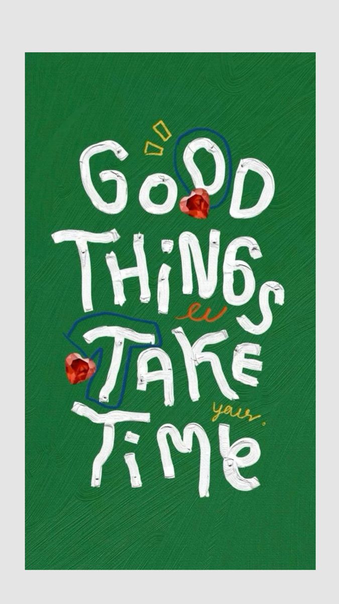 Good Things Take Your Time Quote