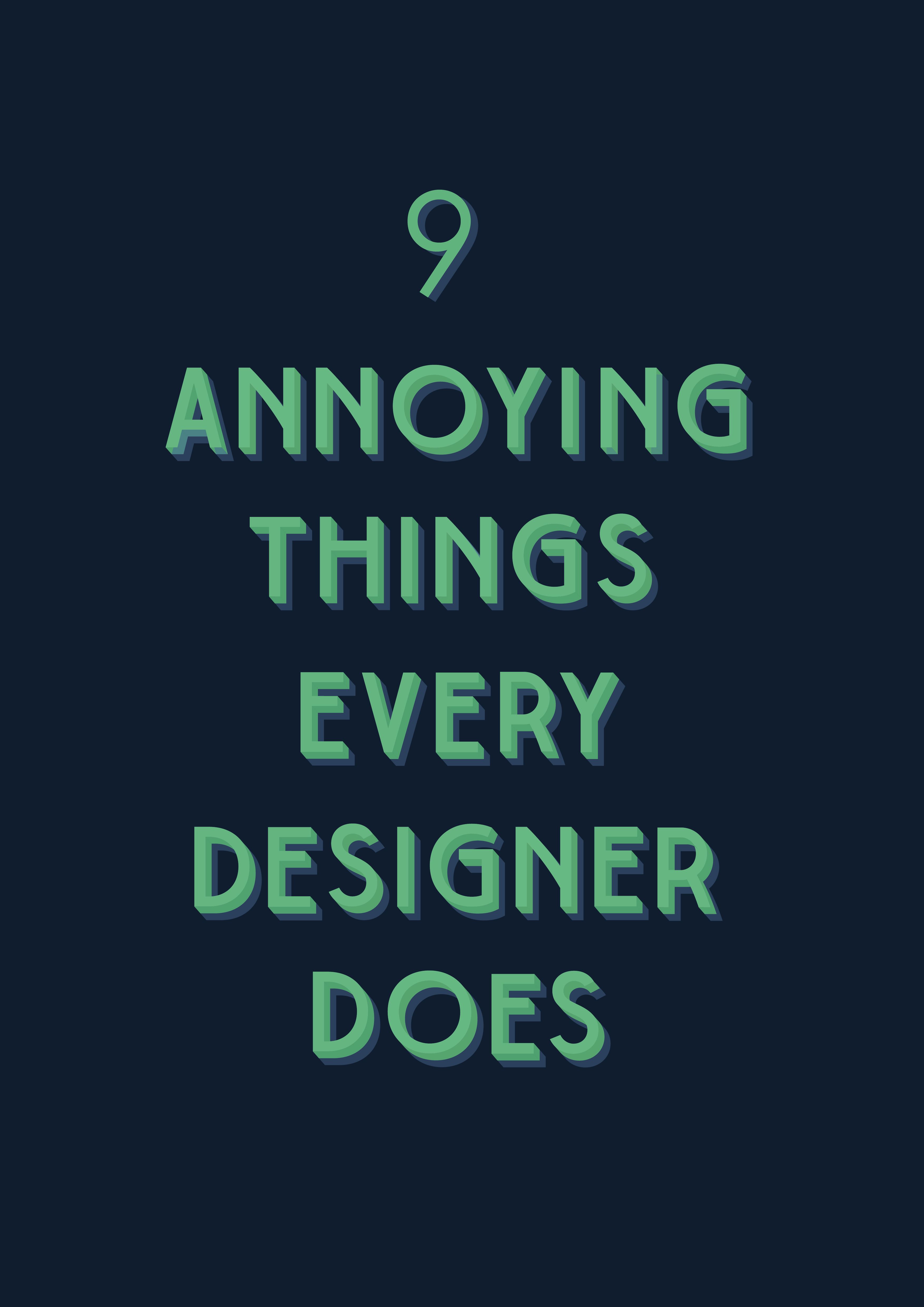 9 Annoying Things Every Designer Does