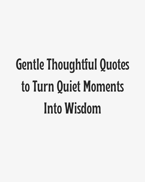 Gentle Thoughtful Quotes Title