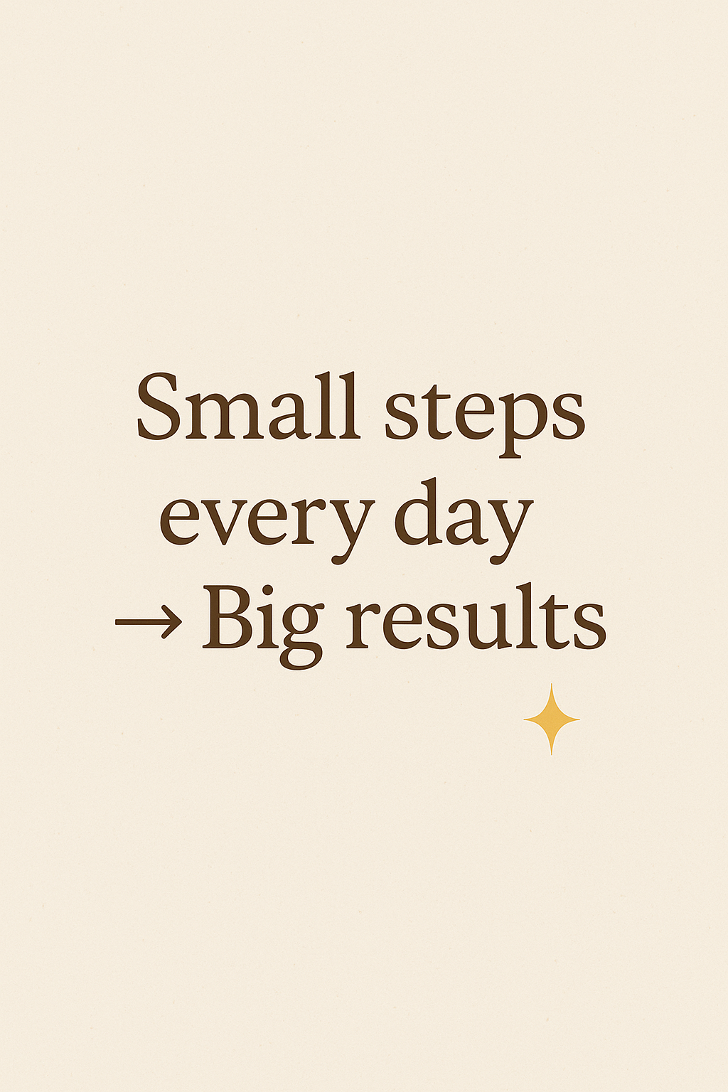 Small Steps Big Results Motivational Quote