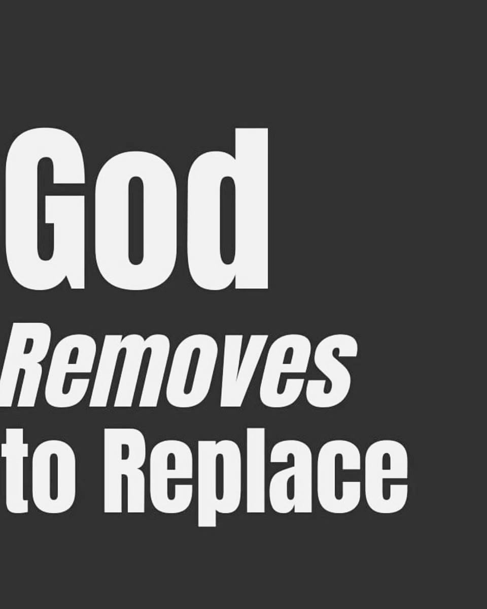 Inspirational Quote God Removes to Replace