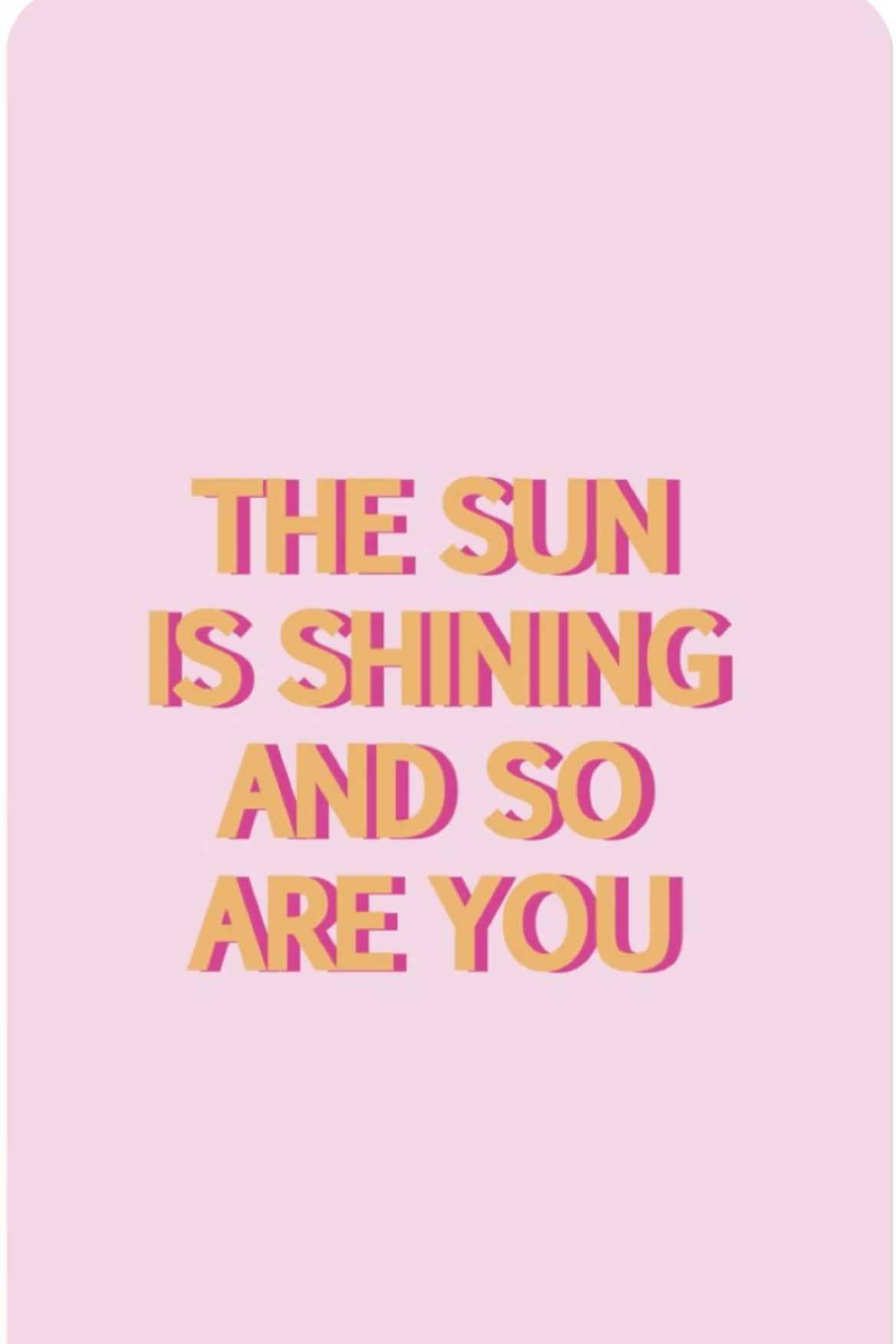 The Sun Is Shining And So Are You Quote