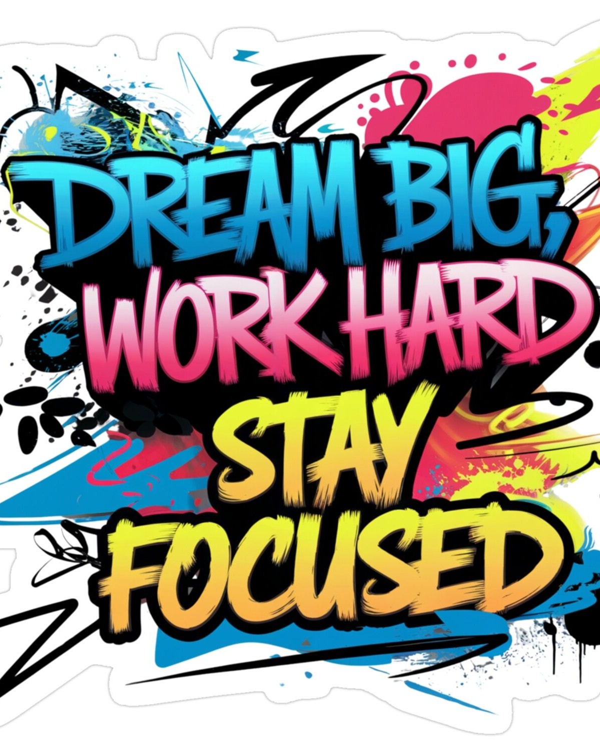 Dream Big Work Hard Stay Focused Graffiti